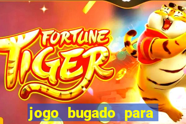 jogo bugado para ganhar dinheiro